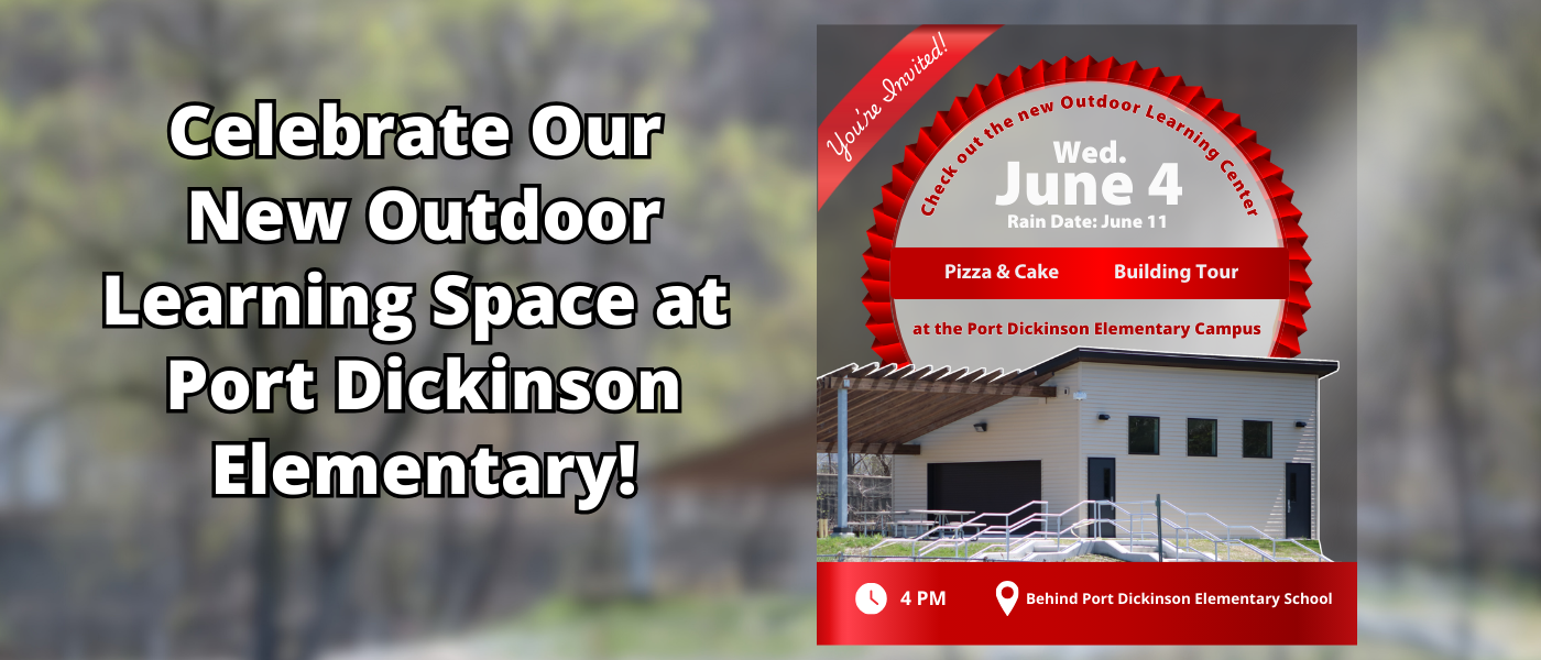 Invitation graphic for the Outdoor Learning Center Grand Opening at Port Dickinson Elementary. A large red badge says, “Check out the new Outdoor Learning Center – Wed. June 4, Rain Date: June 11.” Below, it lists “Pizza & Cake” and “Building Tour.” The event takes place at the Port Dickinson Elementary Campus at 4 PM, behind the school building. An image of the new Outdoor Learning Center is shown in the background. A red ribbon in the top left corner reads “You’re Invited!”
